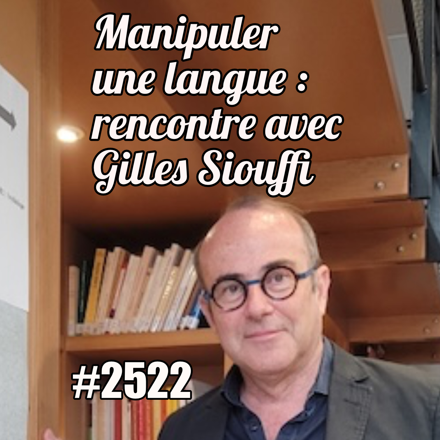 2522 — Nous ne parlons pas une langue, nous la manipulons (Gilles Siouffi) — vendredi 13 juin 2025