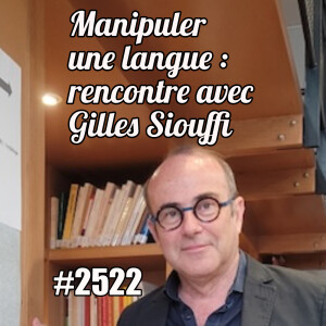 2522 — Nous ne parlons pas une langue, nous la manipulons (Gilles Siouffi) — vendredi 13 juin 2025