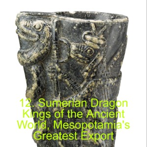12. Sumerian Dragon Kings of the Ancient World, Mesopotamia’s Greatest Export