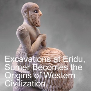 14. Excavations at Eridu, Sumer Becomes the Origins of Western Civilization