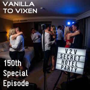 Vanilla To Vixen Episode 150 - Swingers In The Secret Hotel