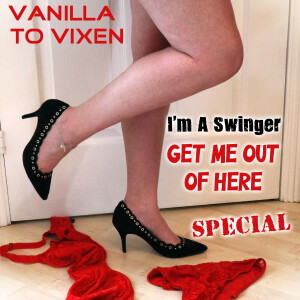 Vanilla To Vixen Episode 049 - I’m A Swinger Get Me Out Of Here (With Double Up40)