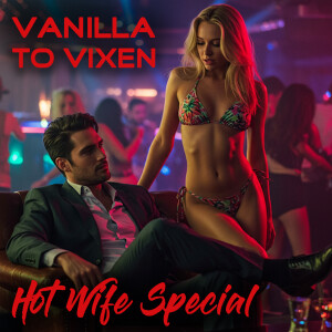 Vanilla To Vixen Episode 144 - Fulfilling Hot Wife Fantasies