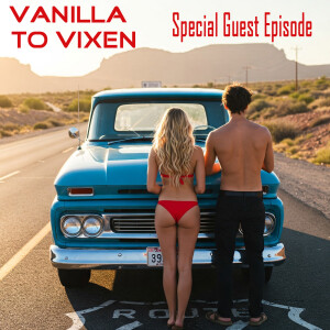 Vanilla To Vixen Episode 139 - S*xy Mother Truckers