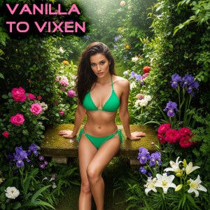 Vanilla To Vixen Episode 145 - The Garden Of Iniquity