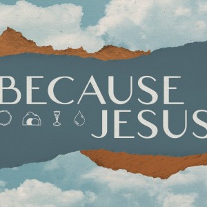 Because Jesus - Because Jesus Lives