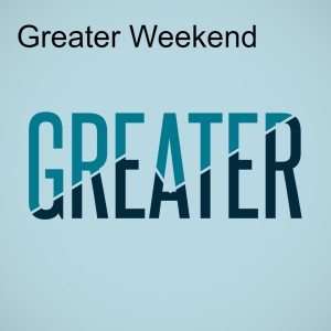 Greater Weekend