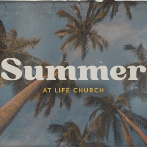 Summer at Life Church - The Flow of Christ