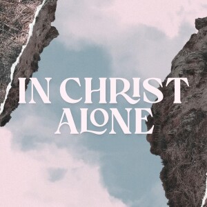 In Christ Alone - Jesus Only (Exclusivity)