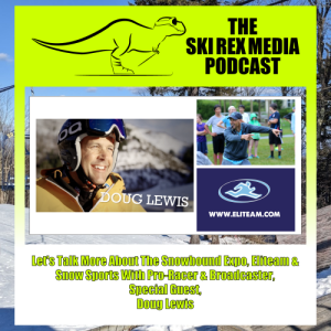 S5E6 - Let’s Talk More About The Snowbound Expo, Eliteam, & Snow Sports With Pro-Racer & Broadcaster, Doug Lewis