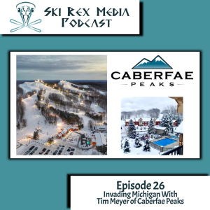 Episode Twenty-Six - Invading Michigan With Tim Meyer of Caberfae Peaks