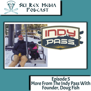 Episode Five - More From The Indy Pass With Founder, Doug Fish