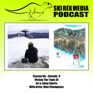 S6E6 - Visiting The Topic of Art & Snow Sports With Artist, Matt Champness