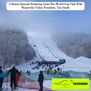 Some Pre-World Cup Talk With Waterville Valley President, Tim Smith