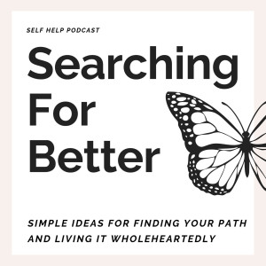 Welcome To The Searching For Better Podcast - Intro Ep