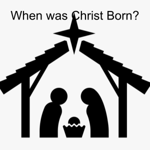 When Was Christ Born - Part 1