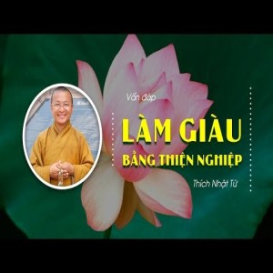 Vấn đáp: Làm giàu bằng thiện nghiệp (16/10/2010) Thích Nhật Từ