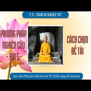 Phương pháp nghiên cứu - Bài 5: Cách chọn đề tài (28/09/2009) Thích Nhật Từ