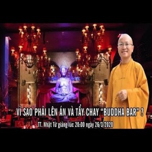 VÌ SAO PHẢI LÊN ÁN VÀ TẨY CHAY BUDDHA BAR - TT. THÍCH NHẬT TỪ