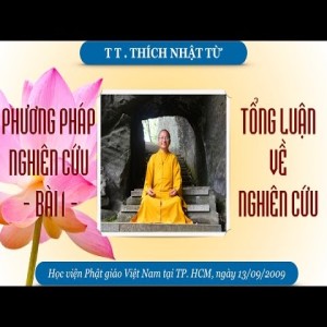 Phương pháp nghiên cứu - Bài 1: Tổng luận về nghiên cứu (13/09/2009) Thích Nhật Từ