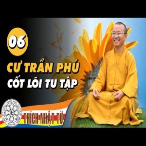 Cư Trần Phú 6: Cốt lõi tu tập (04/04/2010)