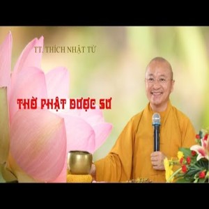 THỜ PHẬT DƯỢC SƯ - TT. THÍCH NHẬT TỪ