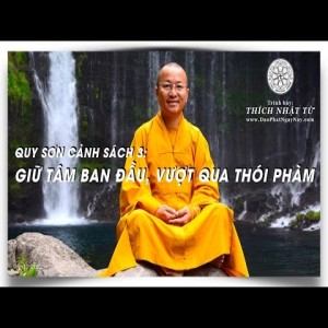 Quy Sơn Cảnh Sách 03: Giữ tâm ban đầu, vượt qua thói phàm 05/07/2012) Thích Nhật Từ