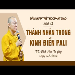 Môn học Dẫn nhập triết học Phật giáo 2022 - Bài 15: Thánh nhân trong kinh điển Pali