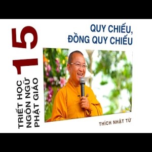 Triết học ngôn ngữ Phật giáo 15: Quy chiếu và đồng quy chiếu (10/07/2012)