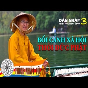 Dẫn Nhập Triết Học Phật Giáo 3: Bối cảnh xã hội thời đức Phật  (2013)
