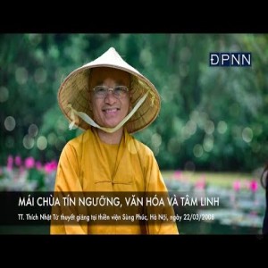 Ngôi Chùa tín ngưỡng, văn hoá và tâm linh A(Giảng tại Thiền Viện Sùng Phúc, Hà Nội, ngày 22-03-0