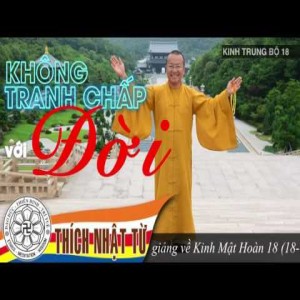 Kinh Trung Bộ 18 (Kinh Mật Hoàn) - Không tranh luận với đời (18/9/2005)