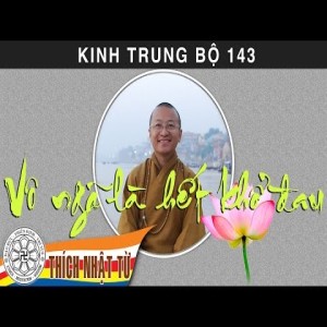 Kinh Trung Bộ 143 (Kinh Giáo Giới Cấp Cô Độc) - Vô ngã là hết khổ đau (27/09/2009)