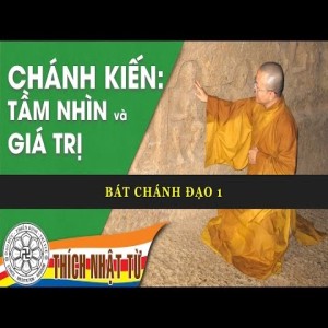 Bát Chánh Đạo 1: Chánh Kiến - Tầm nhìn và giá trị (17/7/2009)