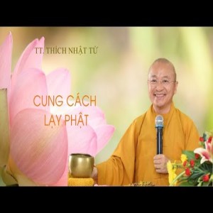 CUNG CÁCH LẠY PHẬT - TT. THÍCH NHẬT TỪ