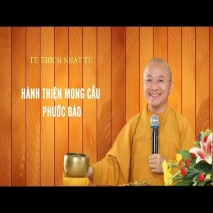 HÀNH THIỆN MONG CẦU PHƯỚC BÁU - TT. THÍCH NHẬT TỪ