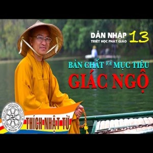 Dẫn Nhập Triết Học Phật Giáo 13: Bản chất và mục tiêu giác ngộ (17/04/2013)