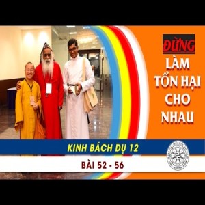 Kinh Bách Dụ 12 (Bài 52 - 57): Đừng làm tổn hại cho nhau (10/11/2011)