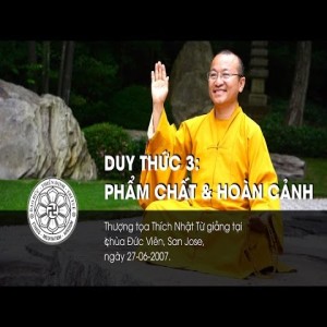 Duy Thức 3: Phẩm chất và hoàn cảnh (27/06/2007)