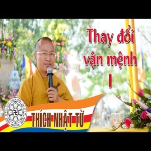 Thay đổi vận mệnh 1  -Thích Nhật Từ - 2004