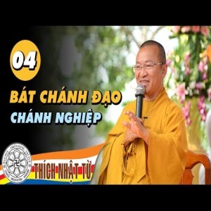 Bát Chánh Đạo 4: Chánh Nghiệp - Hành vi chân chánh và hành vi thánh (18/10/2009)