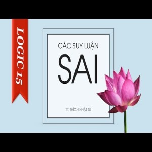 Logic học Phật giáo (2007) - Bài 15: Các tình huống suy luận sai