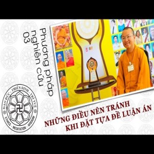 Phương pháp nghiên cứu 03: Những điều nên tránh khi đặt tựa đề luận án (20/07/2012) Thích Nhật Từ