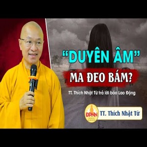 ”Duyên âm” ma đeo bám - TT. Thích Nhật Từ