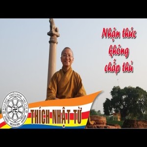 Nhận thức không chấp thủ -Thích Nhật Từ - 2004