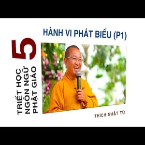 Triết học ngôn ngữ Phật giáo 05: Hành vi phát biểu - Phần 1 (22/05/2012) Thích Nhật Từ