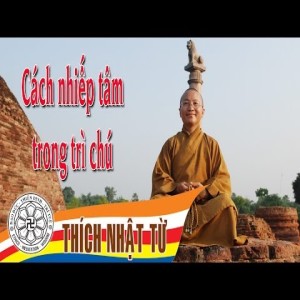 Vấn đáp: Cách nhiếp tâm trong trì chú (06/2005) Thích Nhật Từ