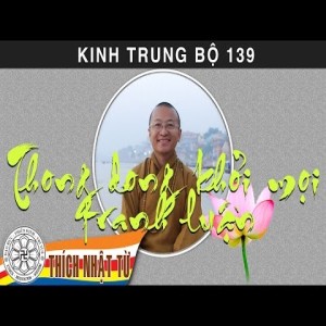 Kinh Trung Bộ 139 (Kinh Vô Tránh Phân Biệt) - Thong dong khỏi mọi tranh chấp (09/08/2009)