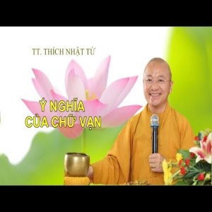 Ý NGHĨA CỦA CHỮ VẠN - TT. THÍCH NHẬT TỪ