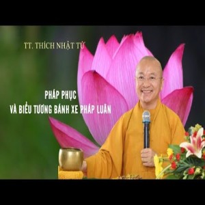 PHÁP PHỤC VÀ BIỂU TƯỢNG BÁNH XE PHÁP LUÂN - TT. THÍCH NHẬT TỪ
